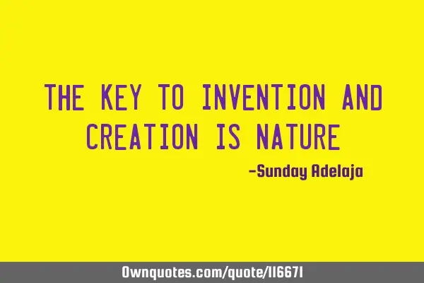 The key to invention and creation is