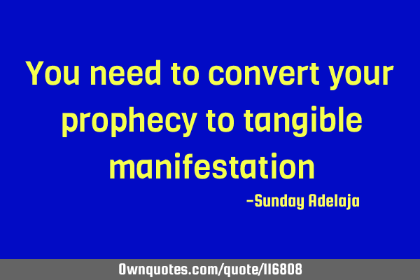 You need to convert your prophecy to tangible