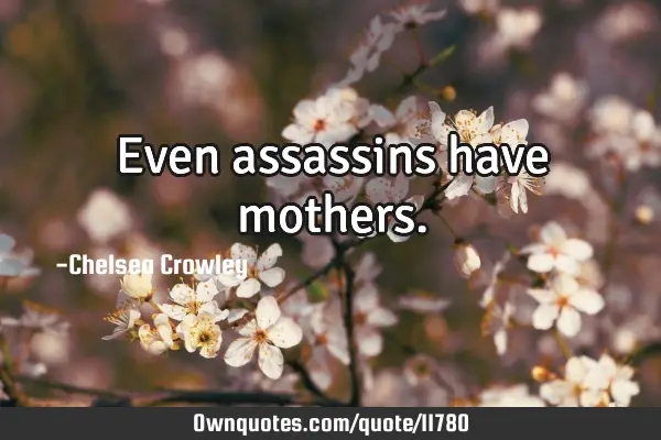 Even assassins have