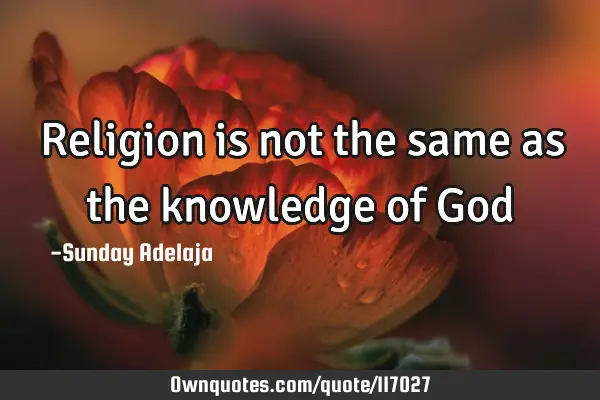 Religion is not the same as the knowledge of G