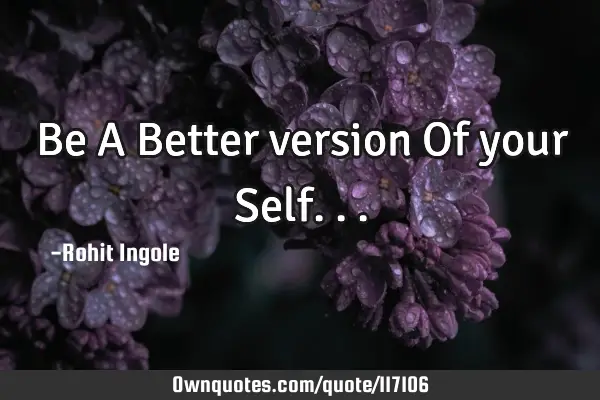 Be A Better version Of your S