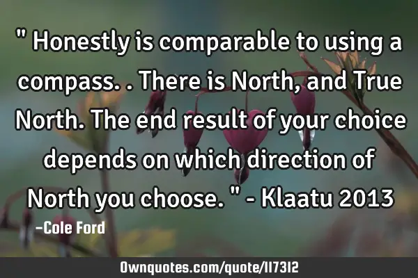 " Honestly is comparable to using a compass.. There is North, and True North. The end result of