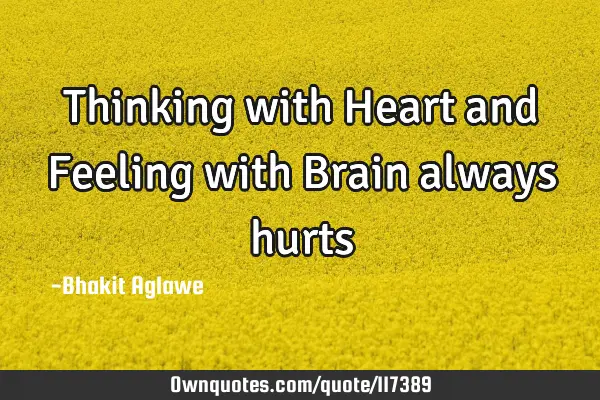 Thinking with Heart and Feeling with Brain always