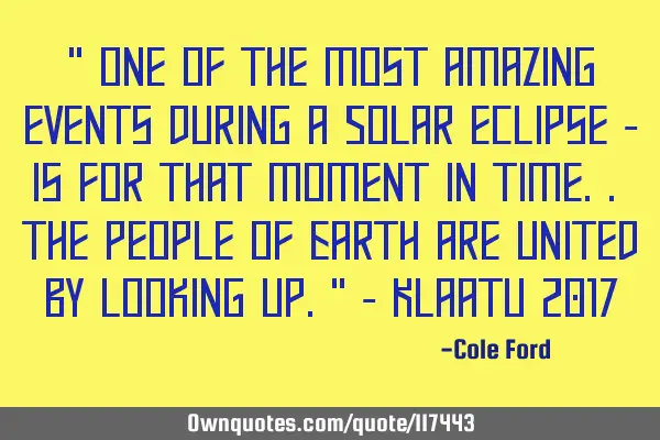 " One of the most amazing events during a Solar eclipse - is for that moment in time.. the people