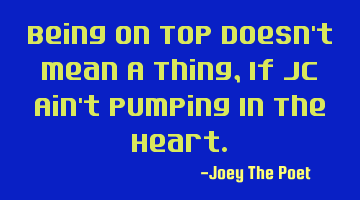 Being On Top Doesn't Mean A Thing, If JC Ain't Pumping In The Heart.