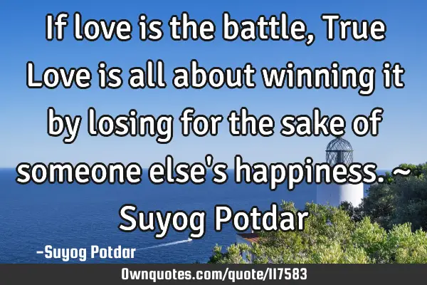 If love is the battle, True Love is all about winning it by losing for the sake of someone else