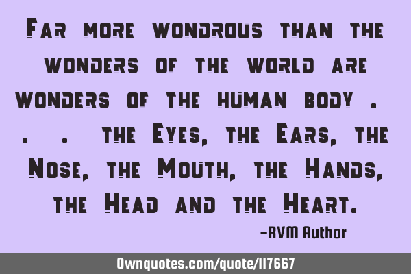 Far more wondrous than the wonders of the world are wonders of the human body . . . the Eyes, the E