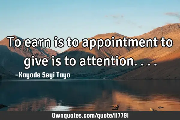 To earn is to appointment to give is to