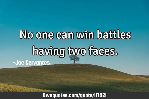 No one can win battles having two