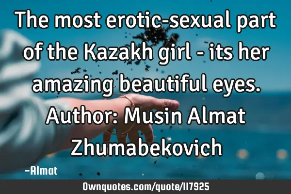 The most erotic-sexual part of the Kazakh girl - its her amazing beautiful eyes. Author: Musin A
