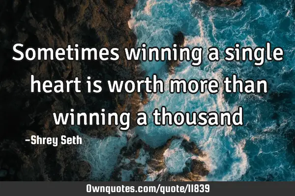 Sometimes winning a single heart is worth more than winning a