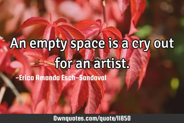 An empty space is a cry out for an