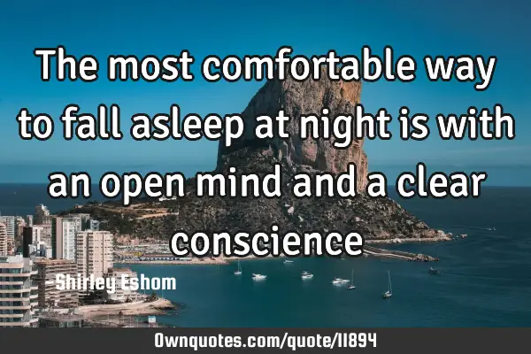 The most comfortable way to fall asleep at night is with an open mind and a clear