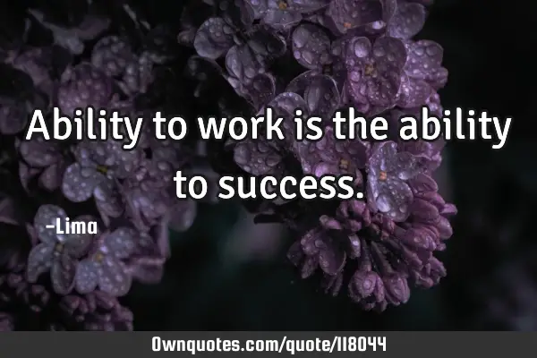 Ability to work is the ability to