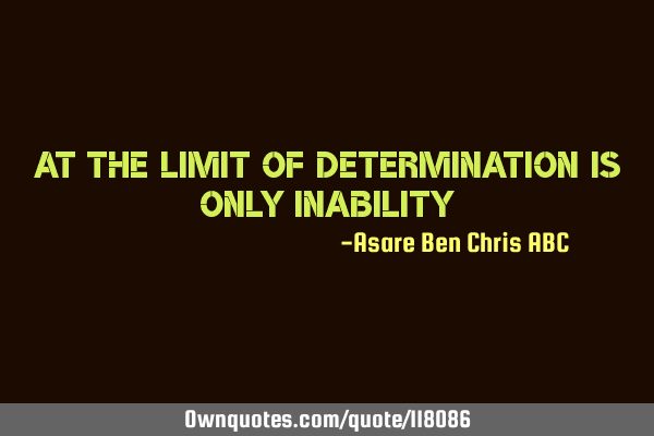At the limit of determination is only