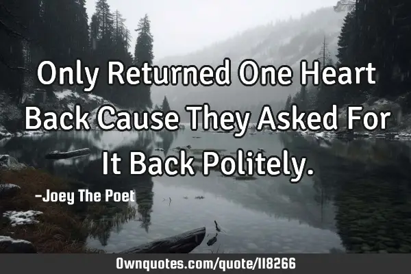 Only Returned One Heart Back Cause They Asked For It Back P