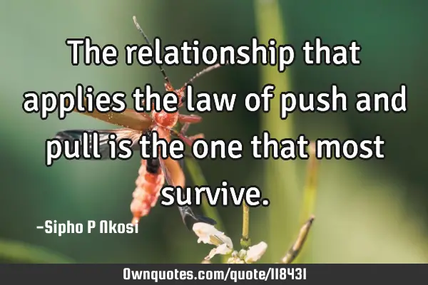 The relationship that applies the law of push and pull is the one that most