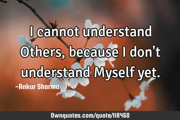 I cannot understand Others, because I don