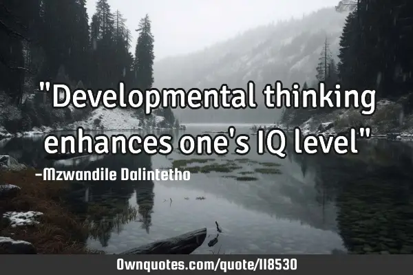 "Developmental thinking enhances one