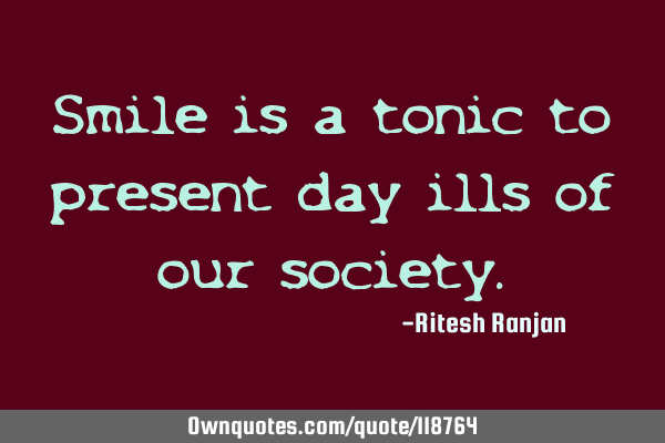 Smile is a tonic to present day ills of our