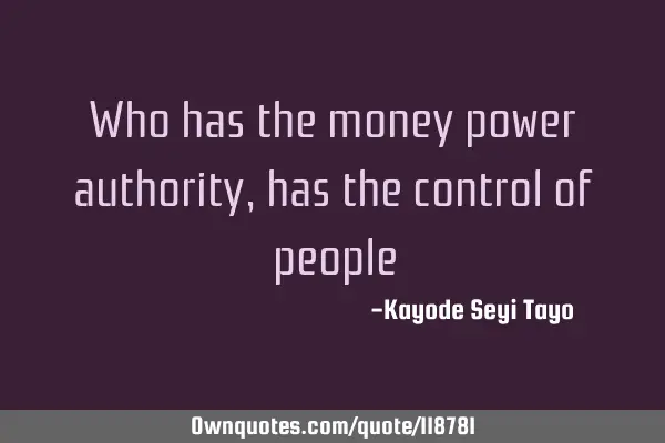 Who has the money power authority,has the control of