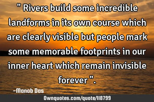 " Rivers build some incredible landforms in its own course which are clearly visible but people