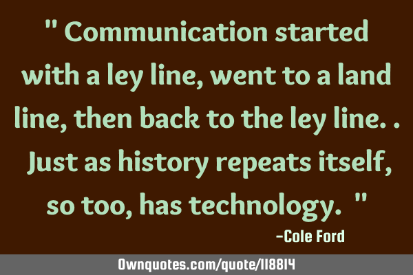 " Communication started with a ley line, went to a land line, then back to the ley line.. Just as