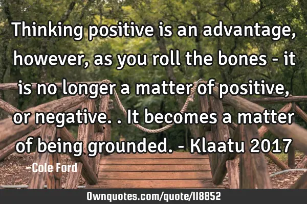 Thinking positive is an advantage, however, as you roll the bones - it is no longer a matter of