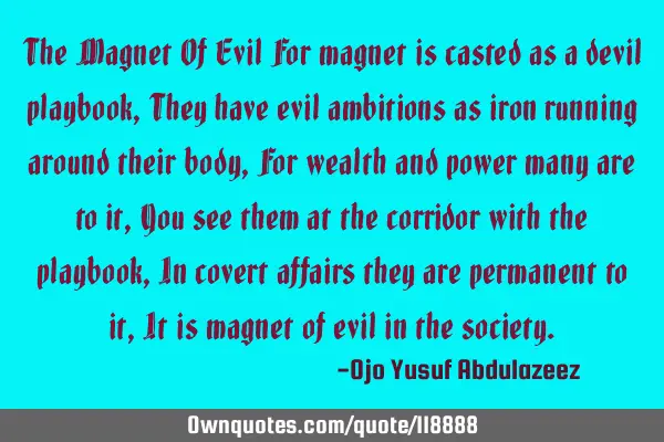 The Magnet Of Evil For magnet is casted as a devil playbook, They have evil ambitions as iron