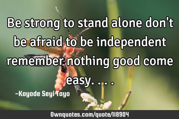 Be strong to stand alone don