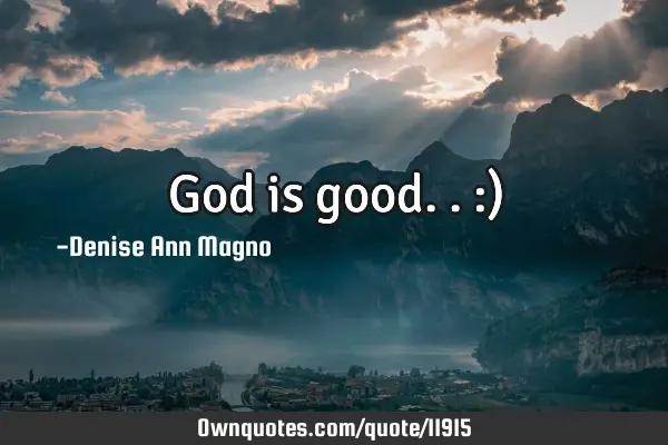 God is good.. :)