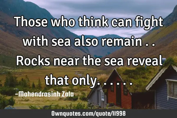 Those who think can fight with sea also remain ..rocks near the sea reveal that