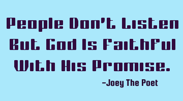 People Don't Listen But God Is Faithful With His Promise.