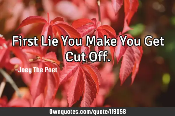 First Lie You Make You Get Cut O