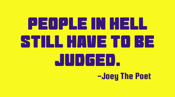 People In Hell Still Have To Be Judged.