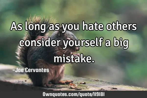 As long as you hate others consider yourself a big