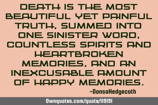 Death is the most beautiful yet painful truth, summed into one sinister word, countless spirits and