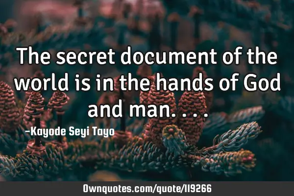 The secret document of the world is in the hands of God and