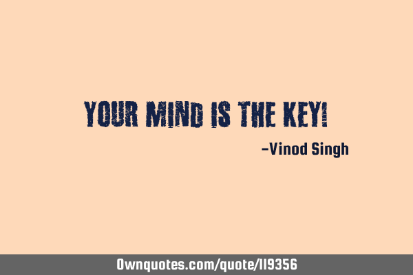 Your mind is the key!