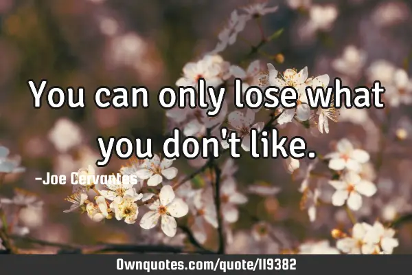 You can only lose what you don