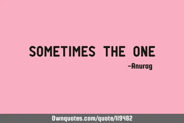 Sometimes the