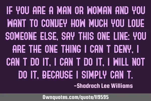 If you are a man or woman and you want to convey how much you love someone else, say this one line: