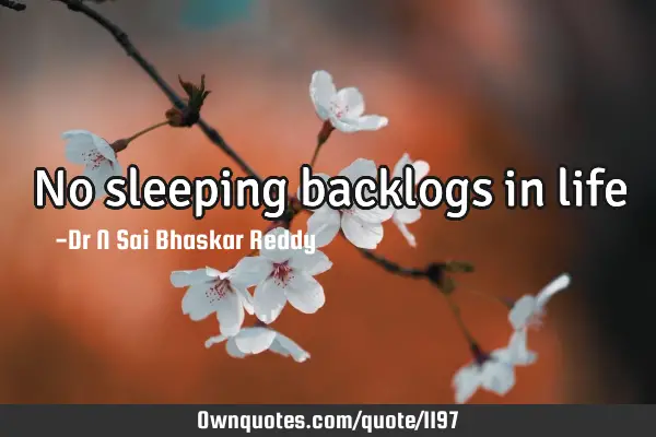 No sleeping backlogs in