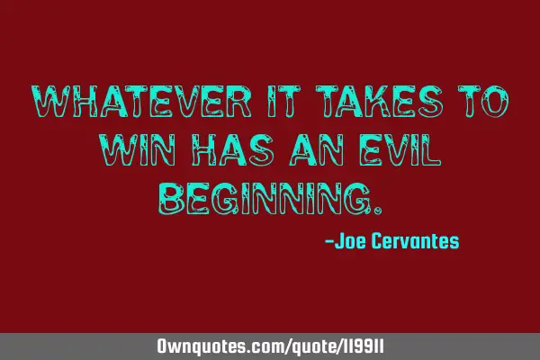 Whatever it takes to win has an evil