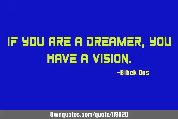 If you are a DREAMER, you have a ViSION