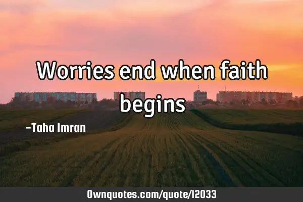 Worries end when faith