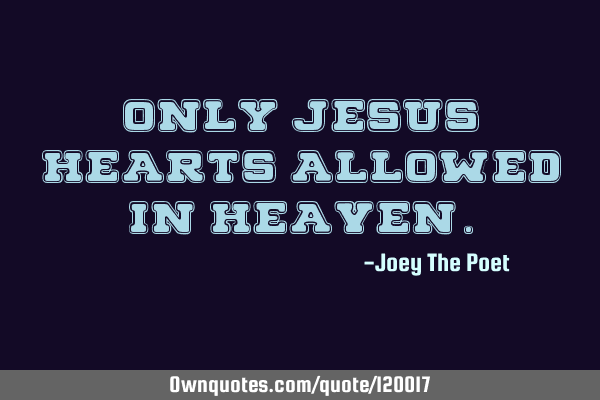 Only Jesus Hearts Allowed In H