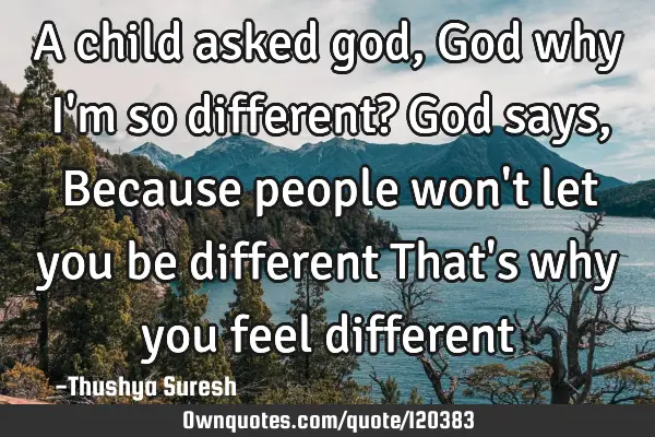 A child asked god, God why i