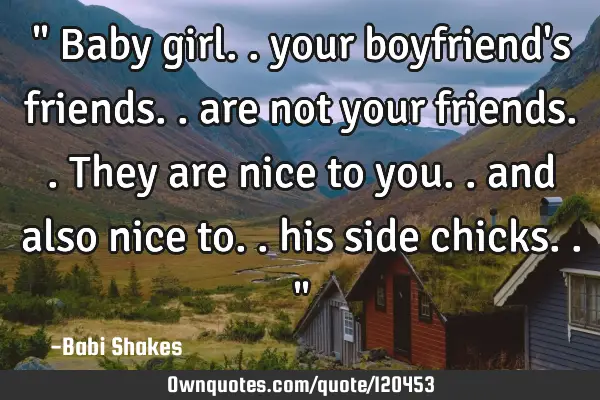 " Baby girl.. your boyfriend