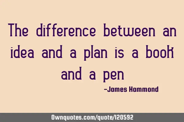 The difference between an idea and a plan is a book and a